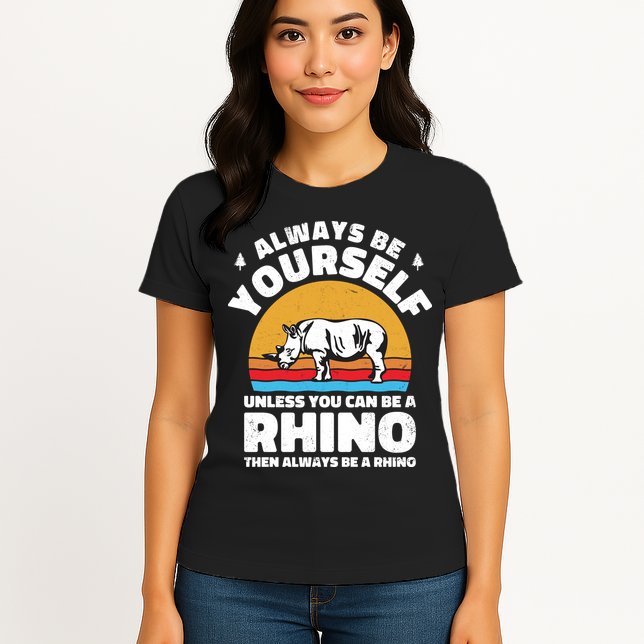 Rhinos Always Be Yourself Unless You Can Be A Rhinoceroses Lover Gift Womens T-Shirt