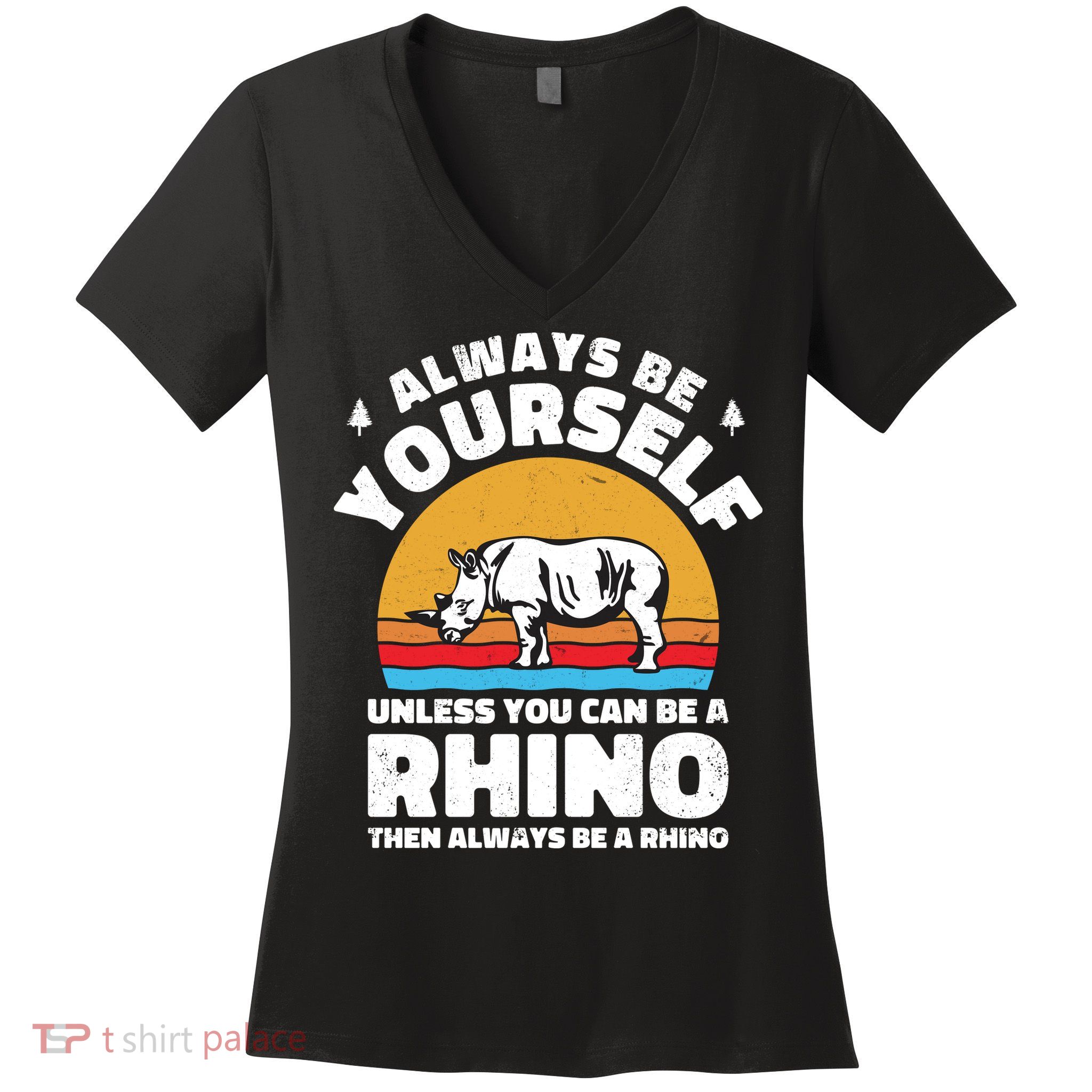 Rhinos Always Be Yourself Unless You Can Be A Rhinoceroses Lover Gift Women's V-Neck T-Shirt
