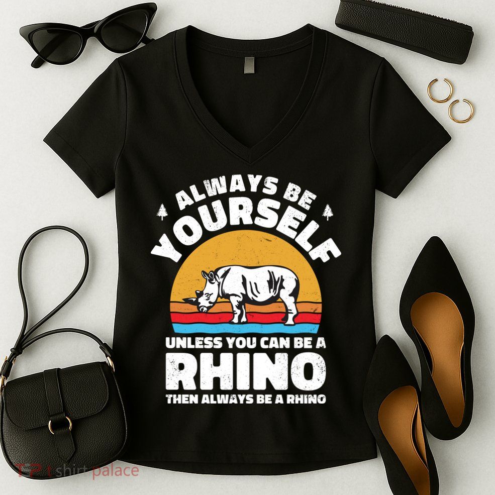 Rhinos Always Be Yourself Unless You Can Be A Rhinoceroses Lover Gift Women's V-Neck T-Shirt