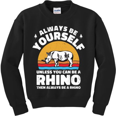Rhinos Always Be Yourself Unless You Can Be A Rhinoceroses Lover Gift Kids Sweatshirt