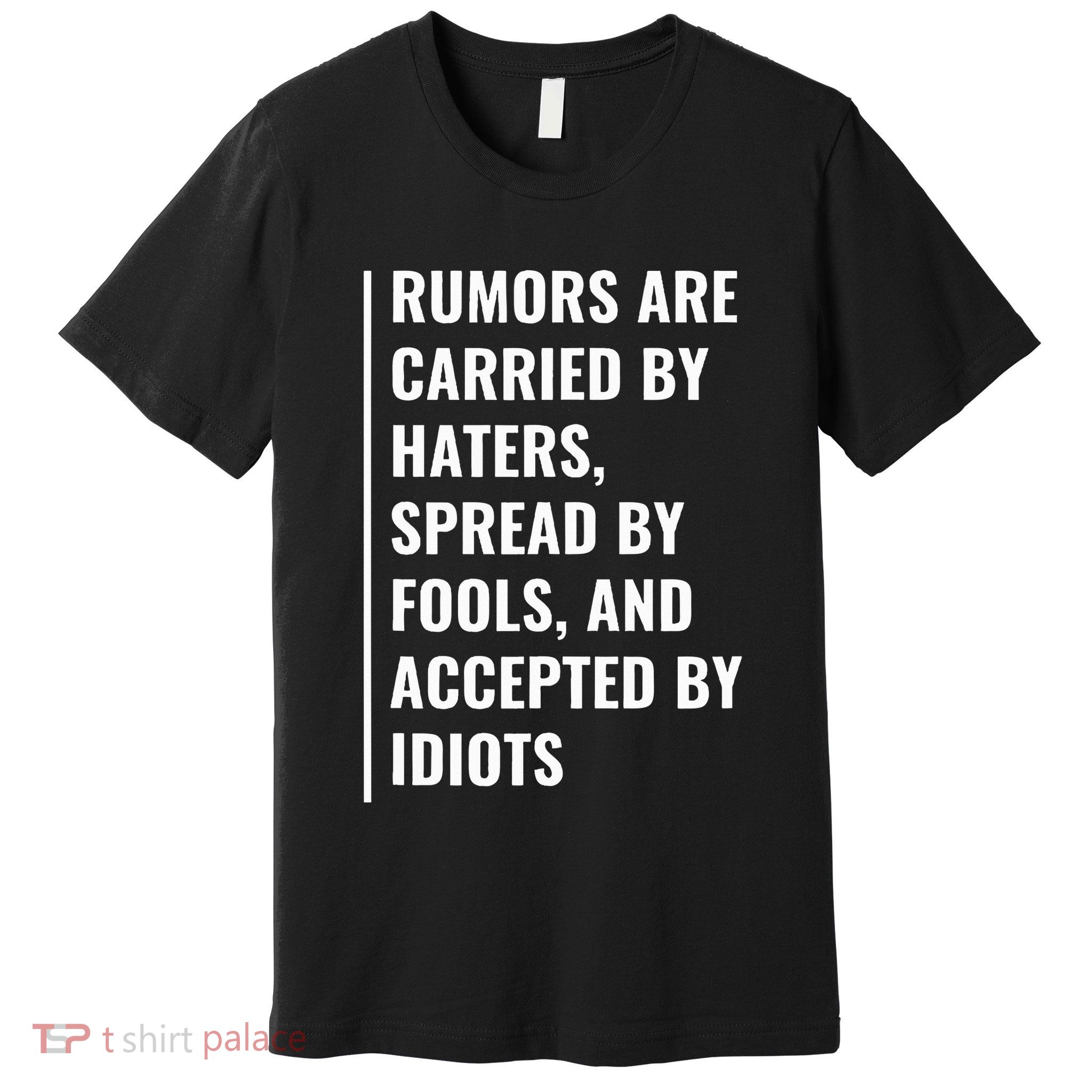 Rumours Are Carried By Haters Quote Hater Saying Premium T-Shirt