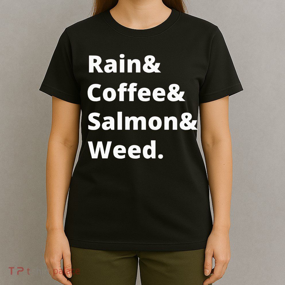 Rain And Coffee And Salmon And Weed Seattle Gift T-Shirt