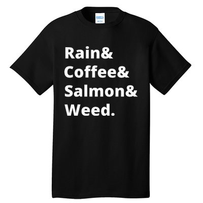 Rain And Coffee And Salmon And Weed Seattle Gift Tall T-Shirt