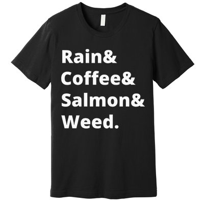 Rain And Coffee And Salmon And Weed Seattle Gift Premium T-Shirt
