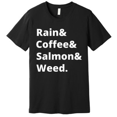 Rain And Coffee And Salmon And Weed Seattle Gift Premium T-Shirt