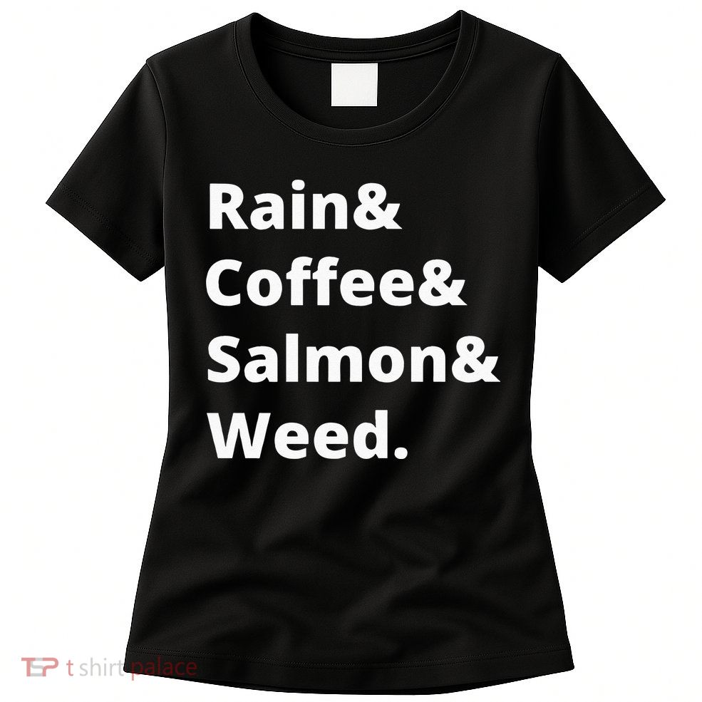 Rain And Coffee And Salmon And Weed Seattle Gift Womens T-Shirt