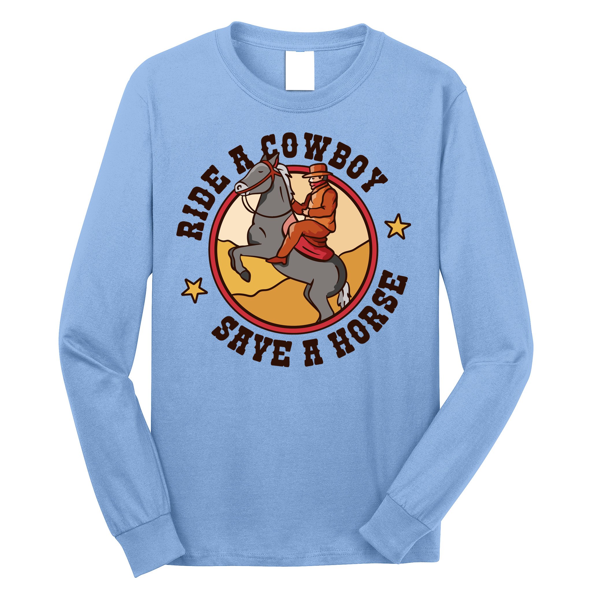 Ride A Cowboy Save A Horse Long Sleeve Shirt