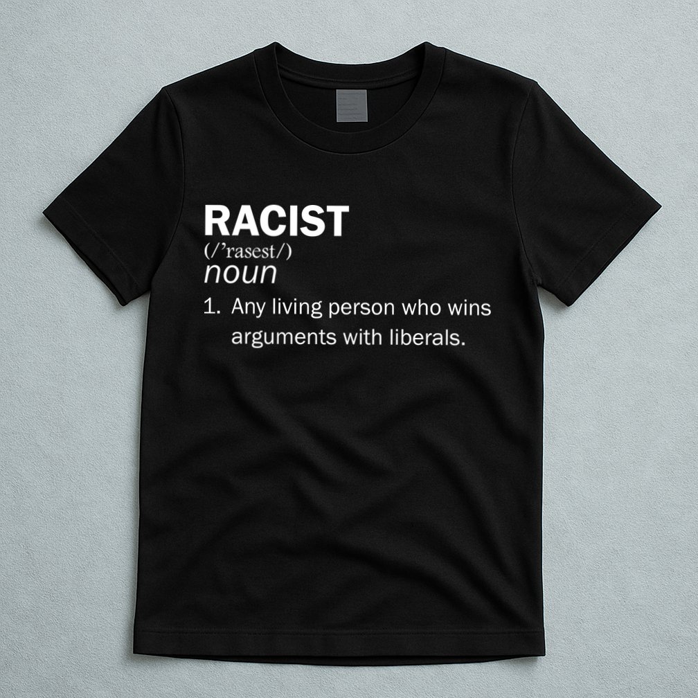 Racist Liberals Definition  T-Shirt