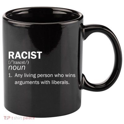 Racist Liberals Definition  11oz C Handle Ceramic Mug