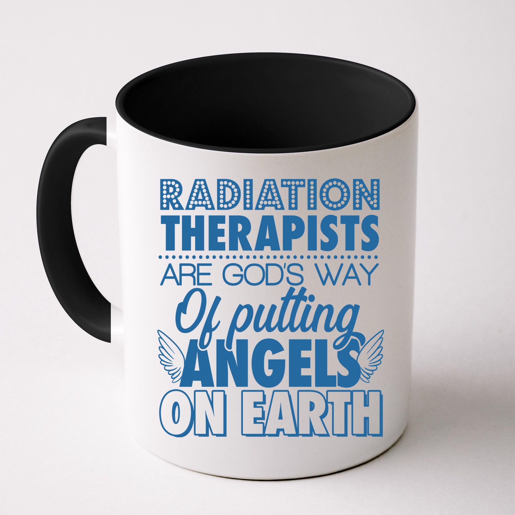 Radiation Therapists Are God's Way Of Putting Angels On Earth Mug