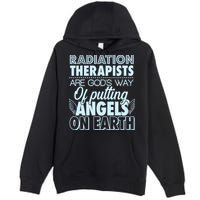 Radiation Therapists Are God's Way Of Putting Angels On Earth Premium Pullover Hoodie