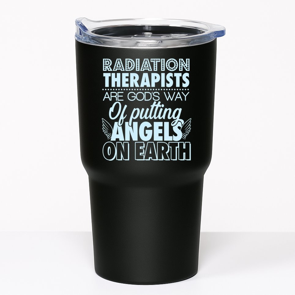 Radiation Therapists Are God's Way Of Putting Angels On Earth Tumbler