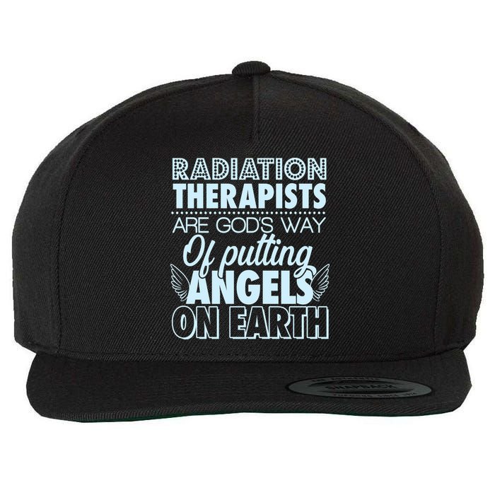 Radiation Therapists Are God's Way Of Putting Angels On Earth Wool Snapback Cap