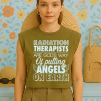 Radiation Therapists Are God's Way Of Putting Angels On Earth Garment-Dyed Women's Muscle Tee