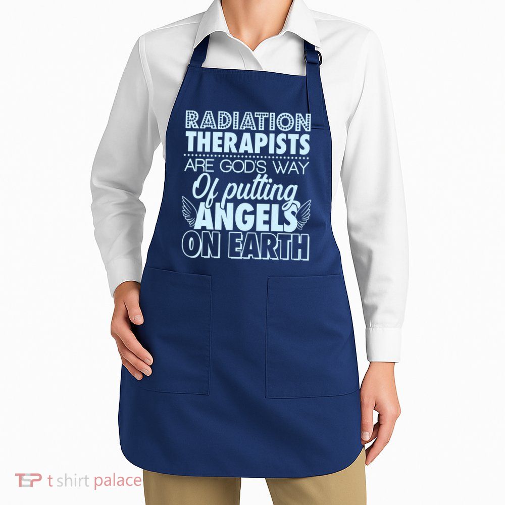 Radiation Therapists Are God's Way Of Putting Angels On Earth Apron