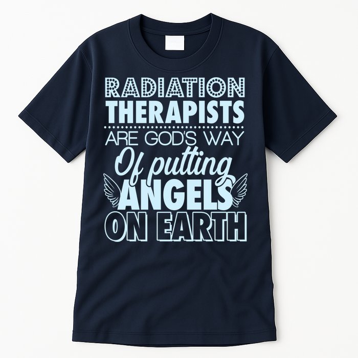 Radiation Therapists Are God's Way Of Putting Angels On Earth Tall T-Shirt