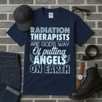 Radiation Therapists Are God's Way Of Putting Angels On Earth Tall T-Shirt