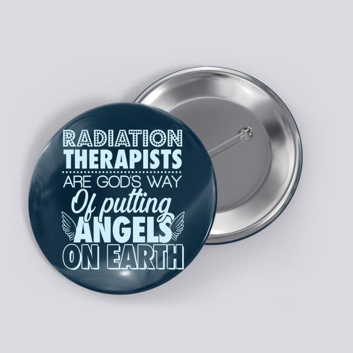 Radiation Therapists Are God's Way Of Putting Angels On Earth Button