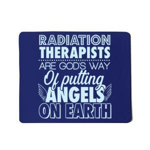 Radiation Therapists Are God's Way Of Putting Angels On Earth Mousepad