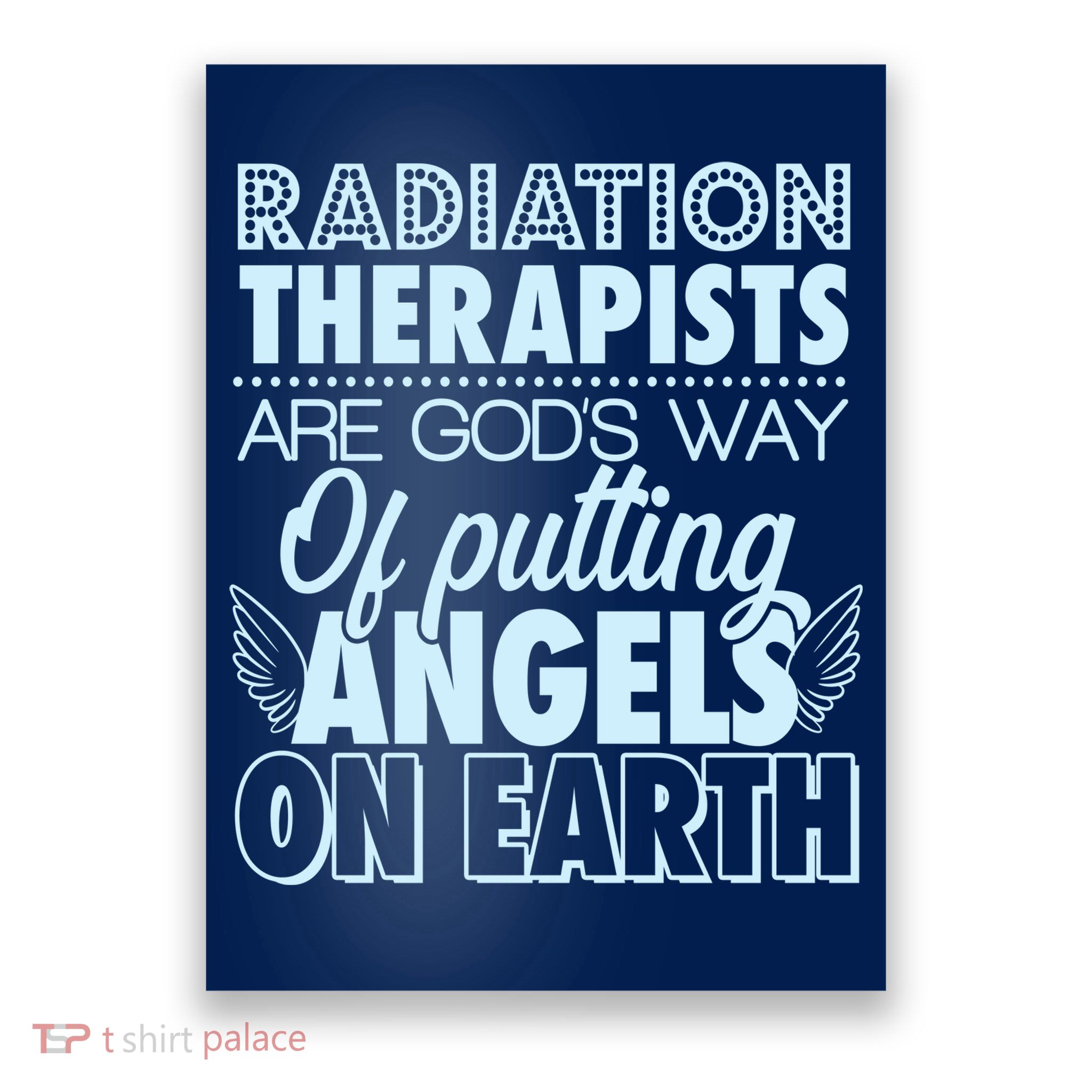 Radiation Therapists Are God's Way Of Putting Angels On Earth Poster