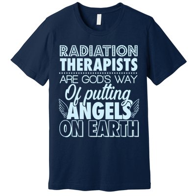 Radiation Therapists Are God's Way Of Putting Angels On Earth Premium T-Shirt