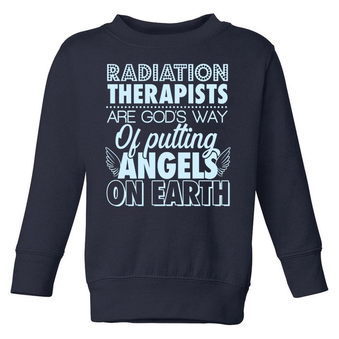 Radiation Therapists Are God's Way Of Putting Angels On Earth Toddler Sweatshirt