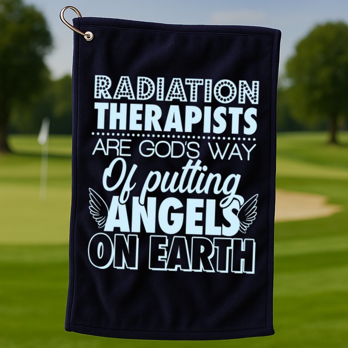 Radiation Therapists Are God's Way Of Putting Angels On Earth Golf Towel