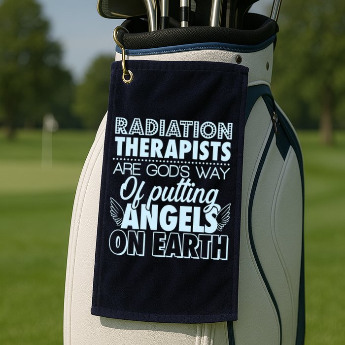 Radiation Therapists Are God's Way Of Putting Angels On Earth Golf Towel