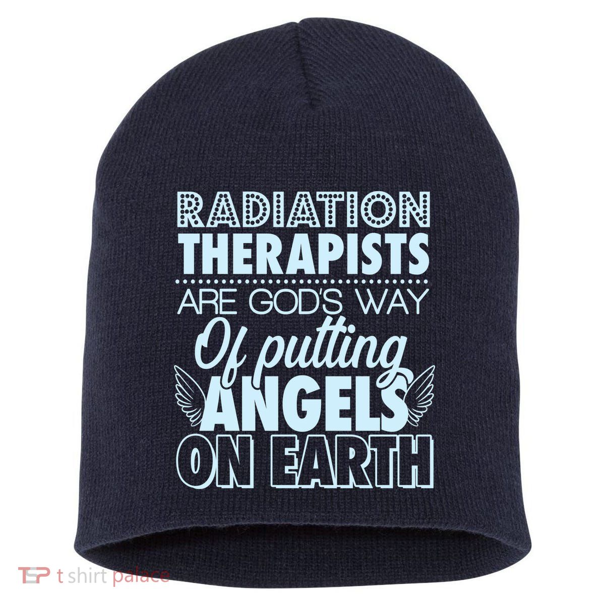 Radiation Therapists Are God's Way Of Putting Angels On Earth Short Acrylic Beanie