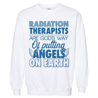 Radiation Therapists Are God's Way Of Putting Angels On Earth Garment-Dyed Sweatshirt
