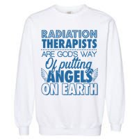 Radiation Therapists Are God's Way Of Putting Angels On Earth Garment-Dyed Sweatshirt