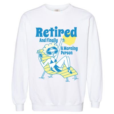 Retired And Finally A Morning Person Gift Garment-Dyed Sweatshirt