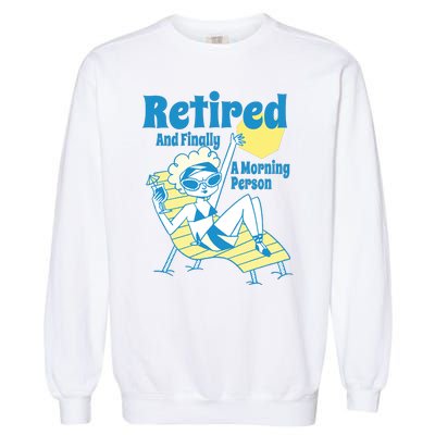 Retired And Finally A Morning Person Gift Garment-Dyed Sweatshirt