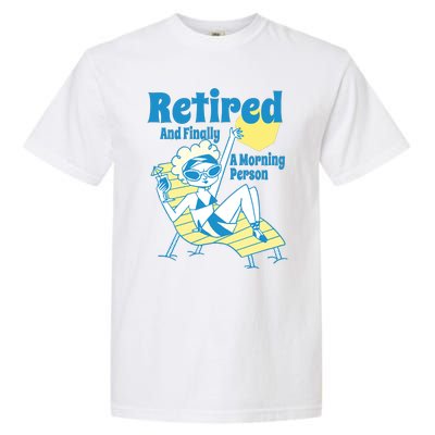 Retired And Finally A Morning Person Gift Garment-Dyed Heavyweight T-Shirt