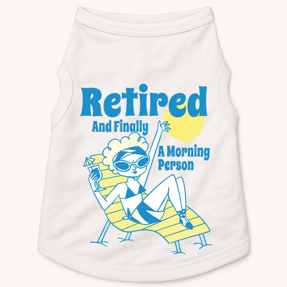 Retired And Finally A Morning Person Gift Doggie Tank