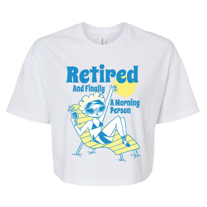 Retired And Finally A Morning Person Gift Bella+Canvas Jersey Crop Tee