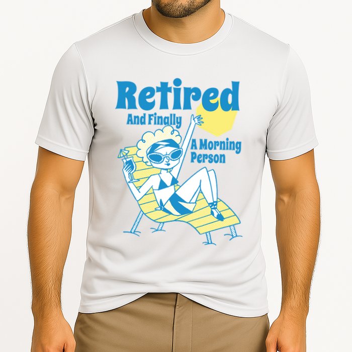 Retired And Finally A Morning Person Gift Cooling Performance Crew T-Shirt