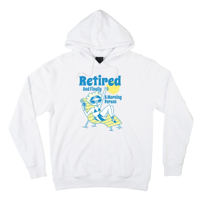 Retired And Finally A Morning Person Gift Hoodie