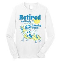 Retired And Finally A Morning Person Gift Long Sleeve Shirt