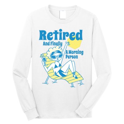 Retired And Finally A Morning Person Gift Long Sleeve Shirt