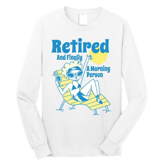 Retired And Finally A Morning Person Gift Long Sleeve Shirt