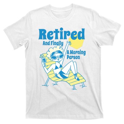 Retired And Finally A Morning Person Gift T-Shirt