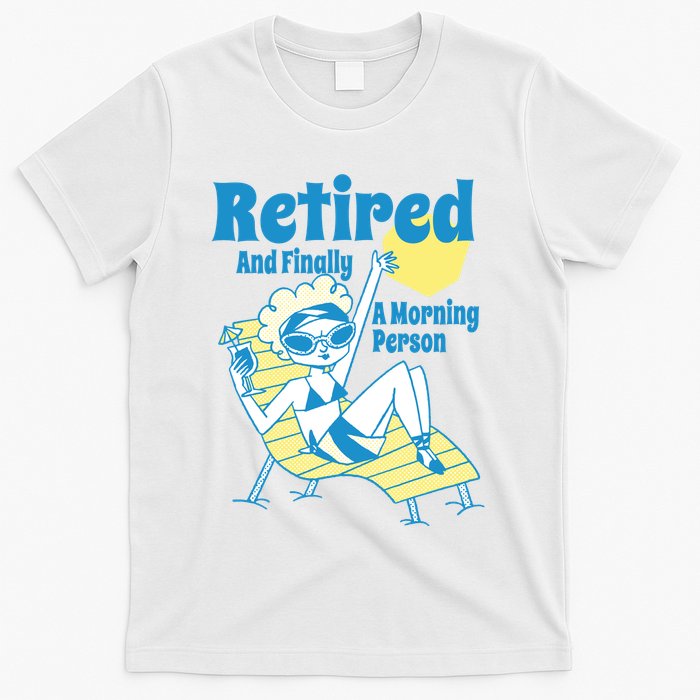 Retired And Finally A Morning Person Gift T-Shirt