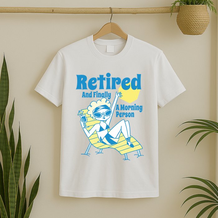 Retired And Finally A Morning Person Gift T-Shirt