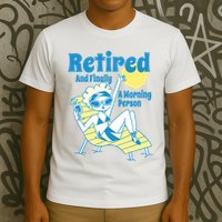 Retired And Finally A Morning Person Gift T-Shirt