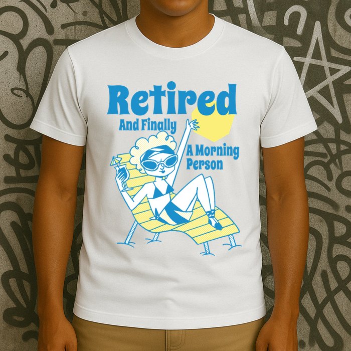 Retired And Finally A Morning Person Gift T-Shirt