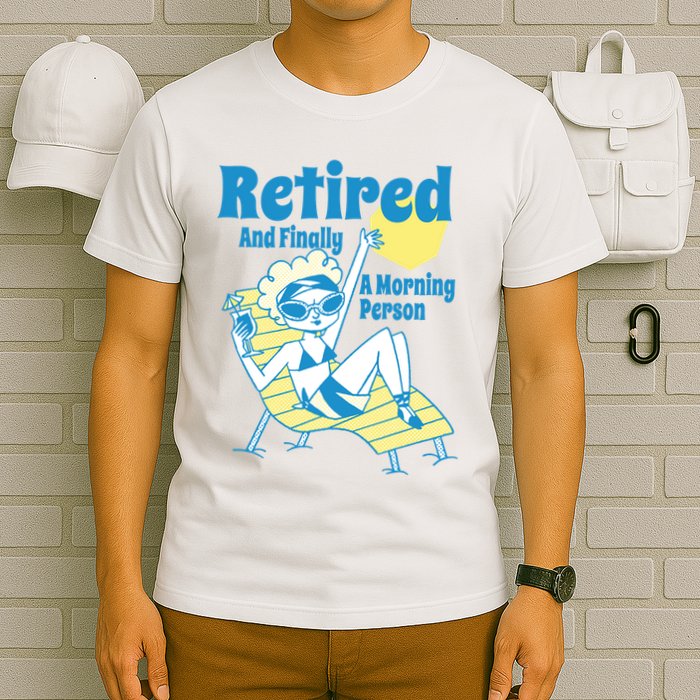 Retired And Finally A Morning Person Gift T-Shirt