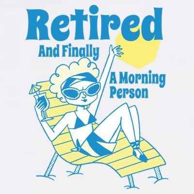 Retired And Finally A Morning Person Gift T-Shirt