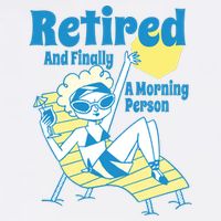 Retired And Finally A Morning Person Gift T-Shirt