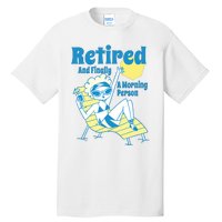 Retired And Finally A Morning Person Gift Tall T-Shirt